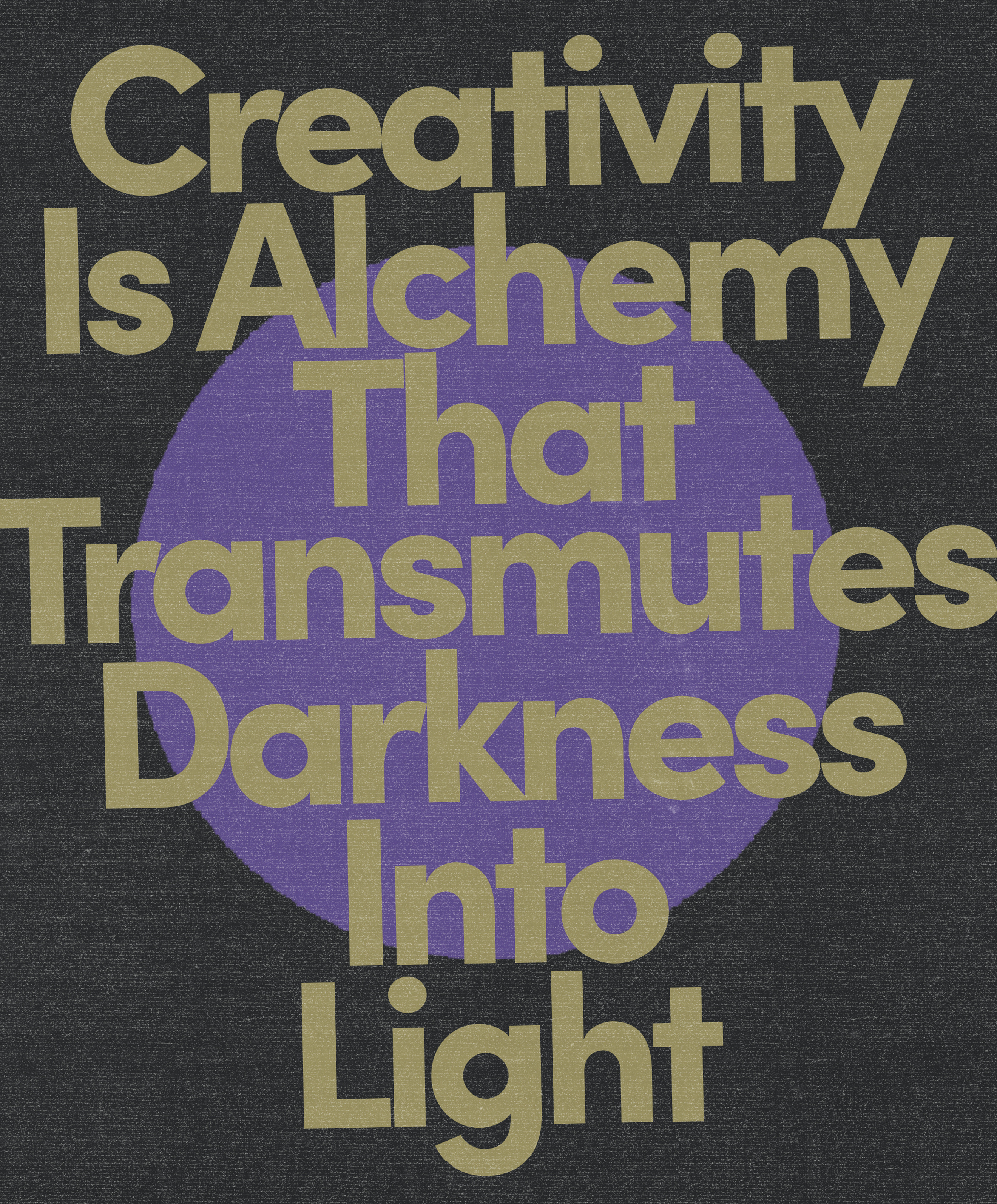 Creativity is alchemy that transmutes darkness into light