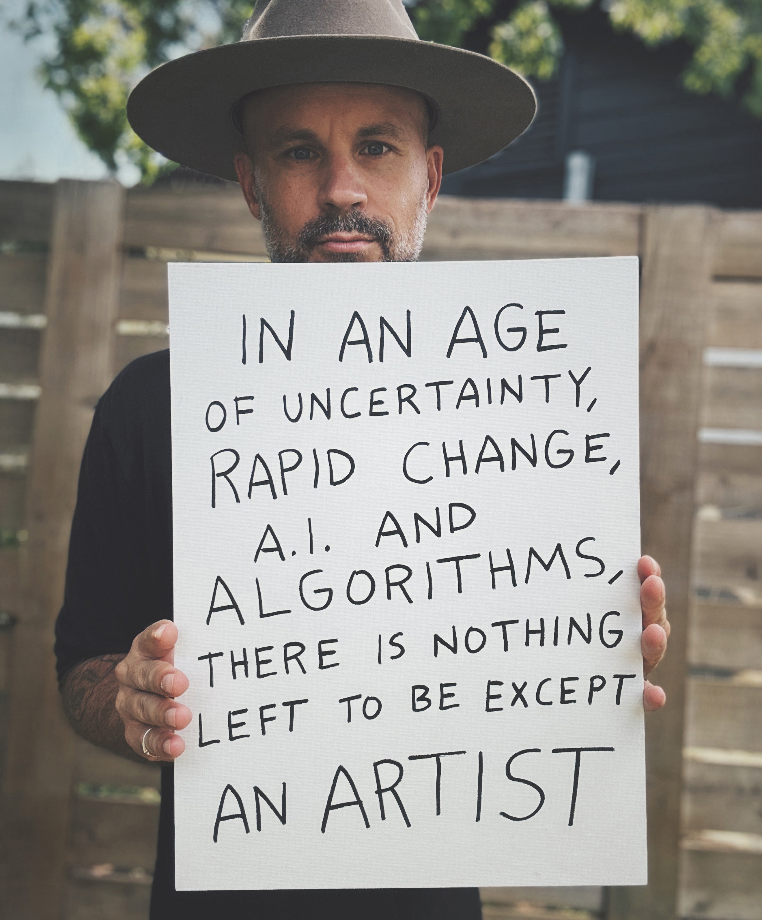 In an age of uncertainty, there is nothing left to be except an artist