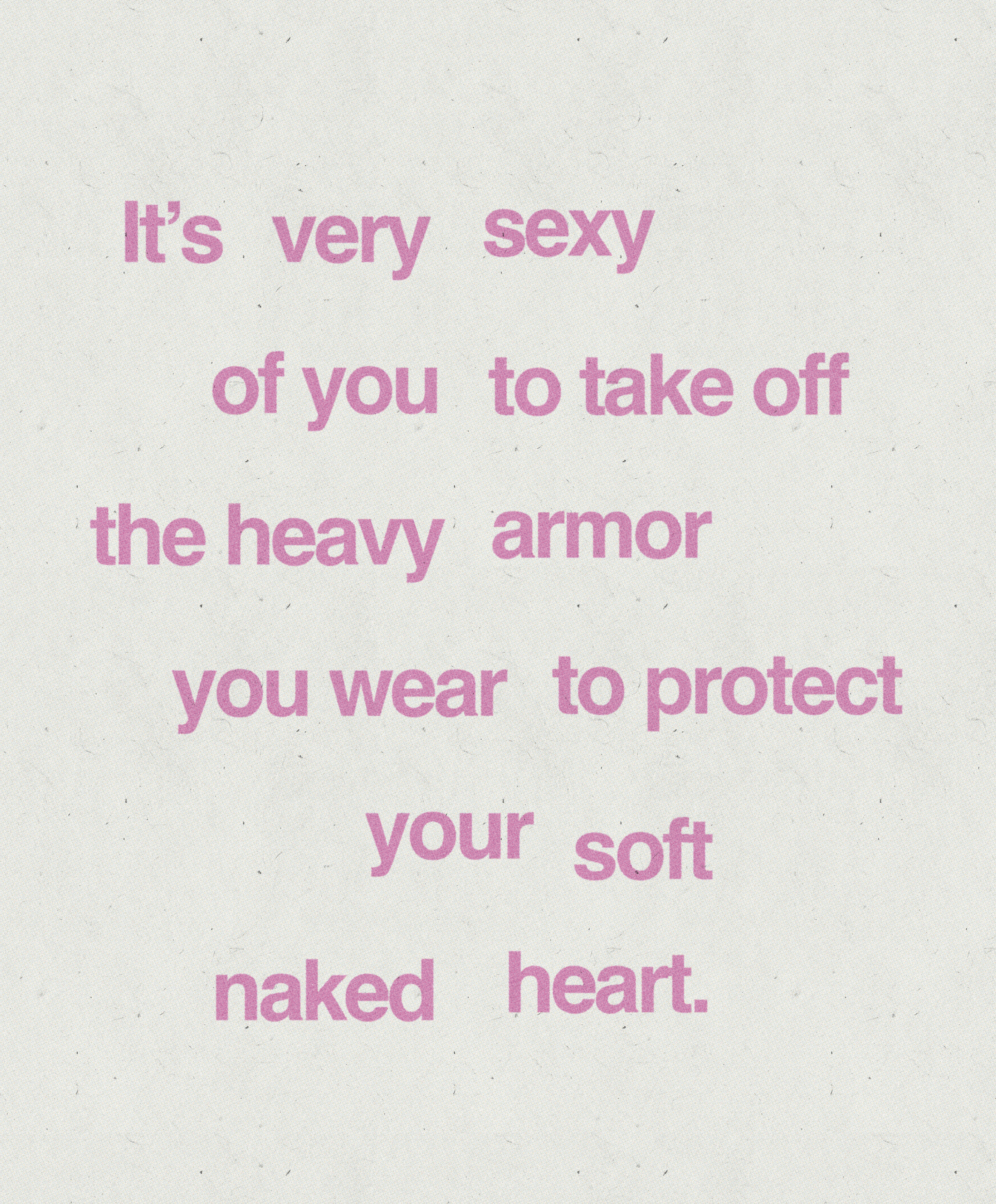 It's very sexy of you to take off the heavy armor